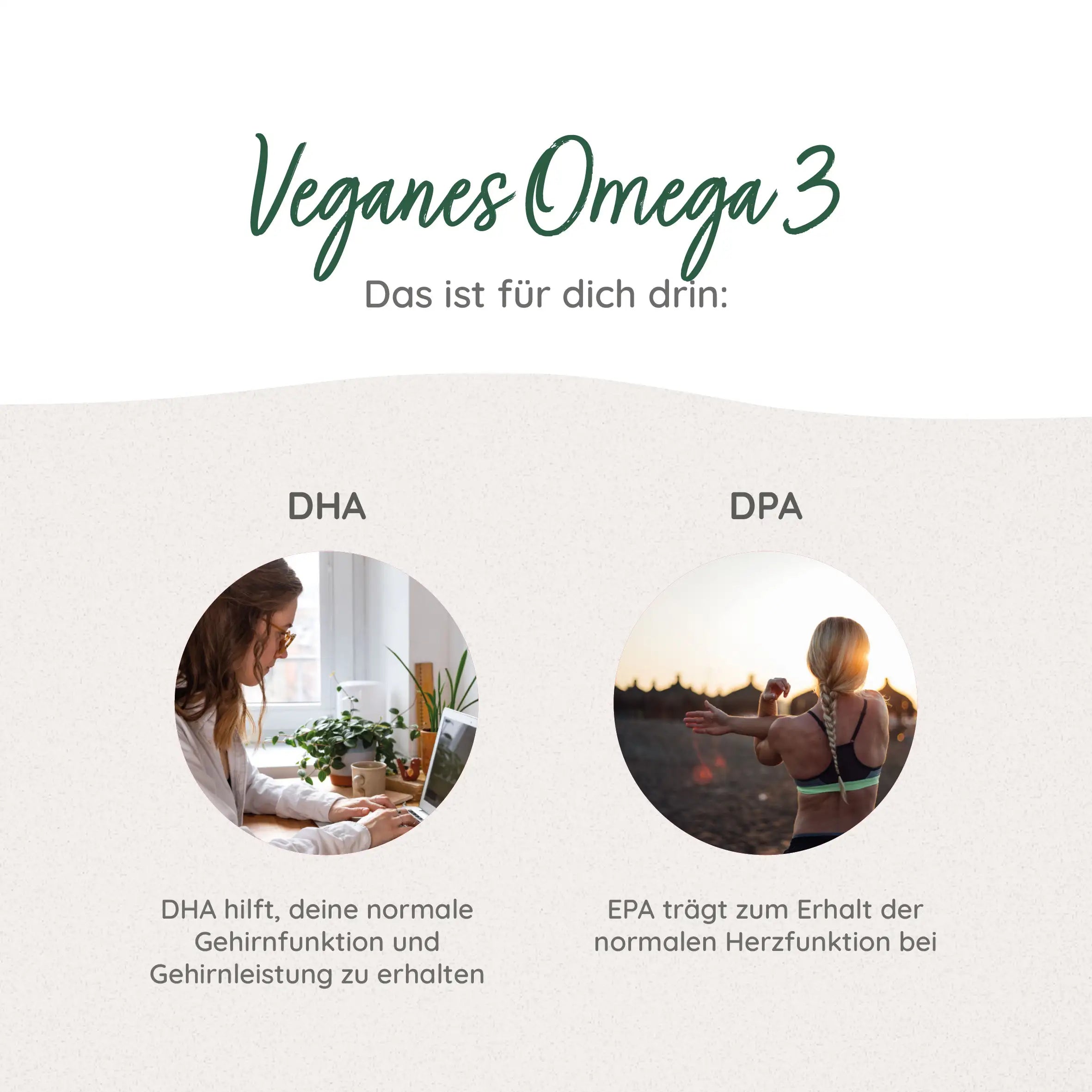 Veganes Omega 3 für deine Gehirnfunktion und mit EPA für eine normale Herzfunktion.