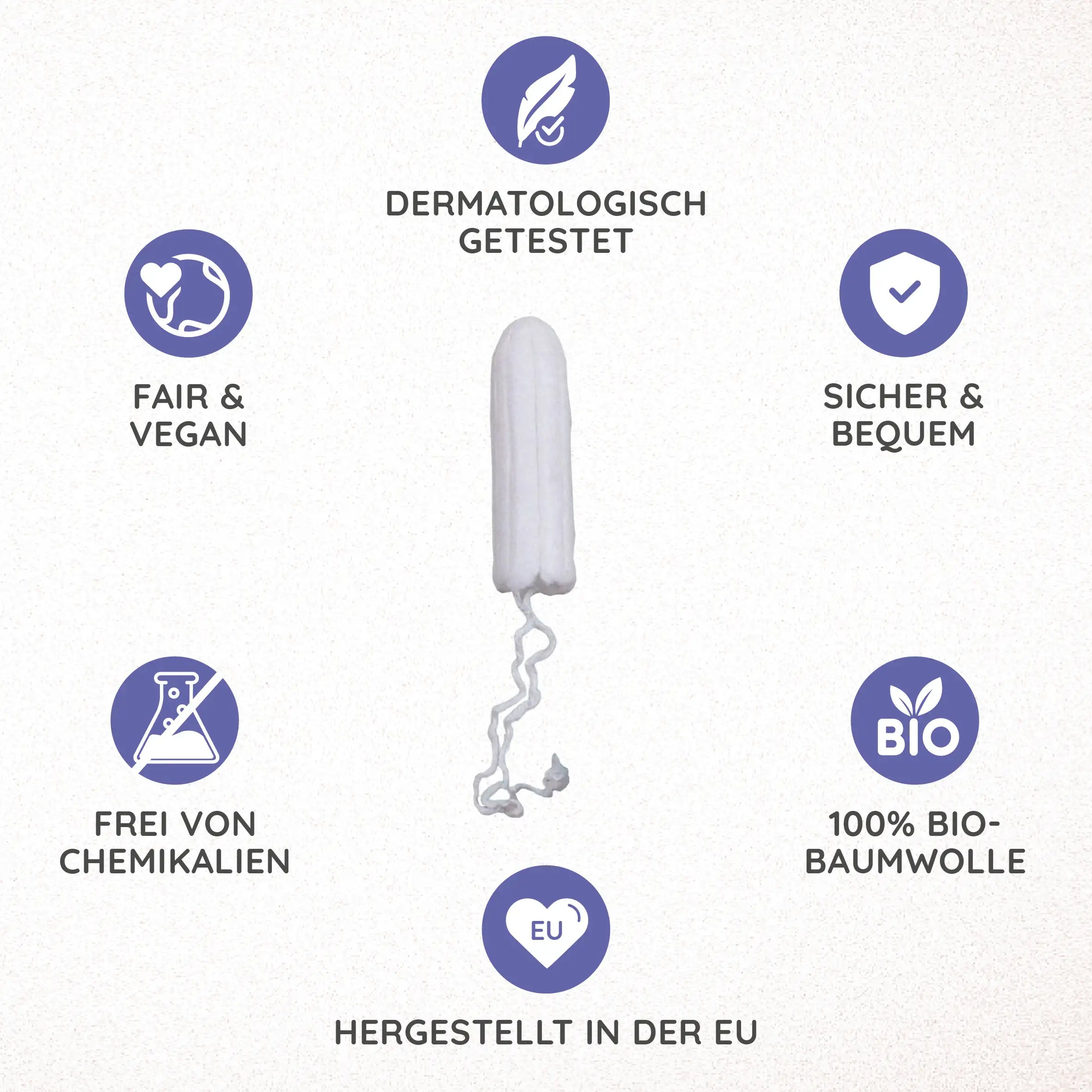 Unsere Tampons sind dermatologisch getestet, sicher und bequem, aus 100% Bio-Baumwolle, hergestellt in der EU, frei von Chemikalien und außerdem fair und vegan.